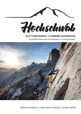 Der Hochschwab Kletterführer / Climbing Guidebook - Ausgewählte Kletterrouten und Klettergärten im steirischen Gebirg