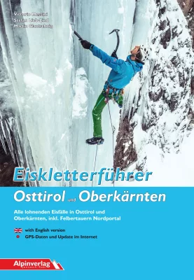 Eiskletterführer Osttirol und Oberkärnten: Alle lohnenden Eisfälle in Osttirol und Oberkärnten, inkl. Felbertauern Nordportal - 2017